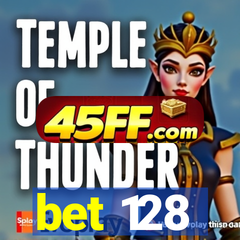 bet 128